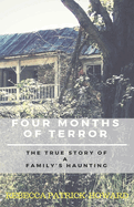 Four Months of Terror: The True Story of a Family's Haunting