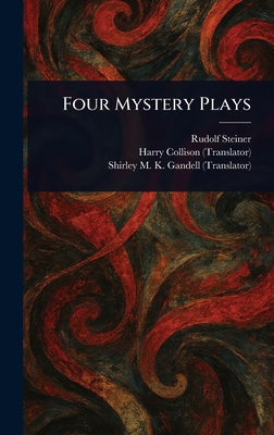Four Mystery Plays - Steiner, Rudolf, and Collison, Harry, and Gandell, Shirley M K