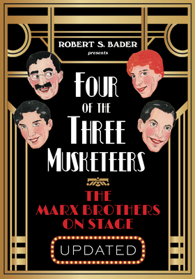 Four of the Three Musketeers: The Marx Brothers on Stage - Bader, Robert S