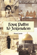 Four Paths to Jerusalem: Jewish, Christian, Muslim, and Secular Pilgrimages, 1000 BCE to 2001 CE