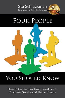 Four People You Should Know: How to Connect for Exceptional Sales, Customer Service and Unified Teams - Schlackman, Scott (Foreword by), and Schlackman, Stu