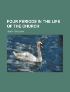 Four Periods in the Life of the Church