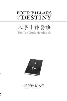 Four Pillars of Destiny: The Ten Gods Handbook - Chiu, Joanna (Editor), and King, Jerry George