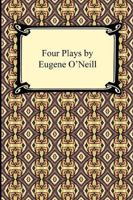 Four Plays by Eugene O'Neill - O'Neill, Eugene Gladstone