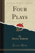 Four Plays (Classic Reprint)