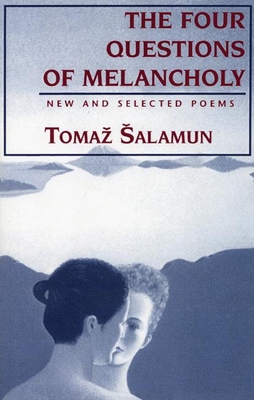 Four Questions of Melancholy: New & Selected Poems - Salamun, Tomaz, and Merrill, Christopher (Editor), and Biggins, Michael (Translated by)