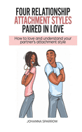 Four Relationship Attachment Styles Paired In Love: How to love and understand your partner's attachment style