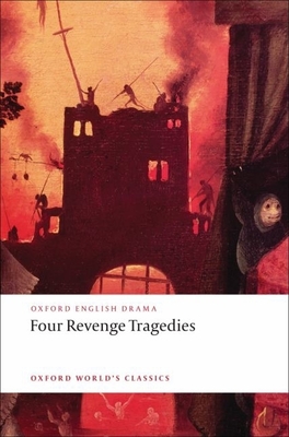 Four Revenge Tragedies: (The Spanish Tragedy, the Revenger's Tragedy, the Revenge of Bussy d'Ambois, and the Atheist's Tragedy) - Maus, Katharine Eisaman (Editor)