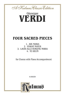 Four Sacred Pieces (Ave Maria - 4, AC) (Stabat Mater - 4, Orch.) (Laudi Alta Vergine Maria - Ssaa, AC) (Te Deum - 8, Orch.): Latin Language Edition - Verdi, Giuseppe (Composer)