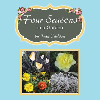 Four Seasons in a Garden - Carlson, Judy