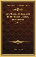 Four Sermons, Preached in the Parish Church, Stowmarket (1877)