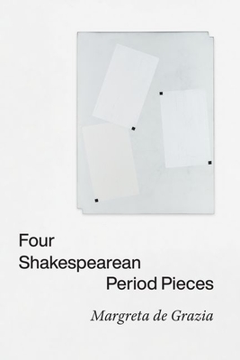 Four Shakespearean Period Pieces - de Grazia, Margreta