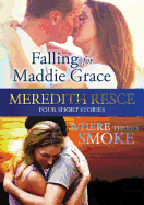 Four Short Stories: Falling for Maddie Grace; And Where There's Smoke