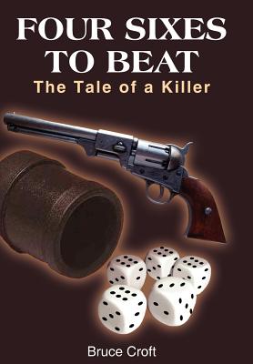 Four Sixes to Beat: The Tale of a Killer - Croft, Bruce