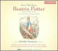 Four Tales from Beatrix Potter: Orchestral Suites by Stephen McNeff - Imelda Staunton; BBC Singers (choir, chorus); BBC Concert Orchestra; Clark Rundell (conductor)