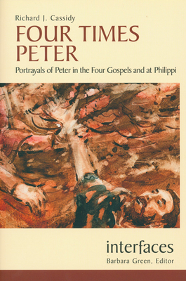 Four Times Peter: Portrayals of Peter in the Four Gospels and at Philippi - Cassidy, Richard J