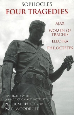 Four Tragedies: Ajax, Women of Trachis, Electra, Philoctetes - Sophocles, and Meineck, Peter (Translated by), and Woodruff, Paul (Translated by)