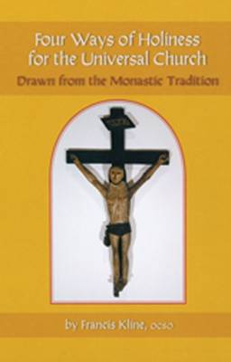 Four Ways of Holiness for the Universal Church: Drawn from the Monastic Tradition Volume 12 - Kline, Francis