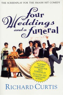 Four Weddings and a Funeral: The Screenplay for the Smash Hit Comedy - Curtis, Richard
