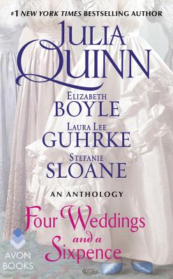 Four Weddings and a Sixpence: An Anthology - Quinn, Julia, and Boyle, Elizabeth, and Sloane, Stefanie