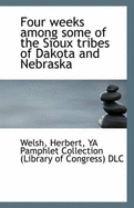 Four Weeks Among Some of the Sioux Tribes of Dakota and Nebraska