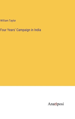 Four Years' Campaign in India - Taylor, William