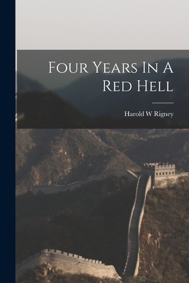 Four Years In A Red Hell - Rigney, Harold W