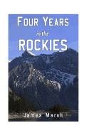 Four Years in the Rockies: Or, the Adventures of Isaac P. Rose