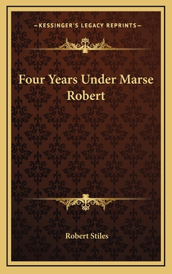 Four Years Under Marse Robert - Stiles, Robert