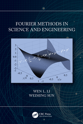 Fourier Methods in Science and Engineering - Li, Wen L, and Sun, Weiming