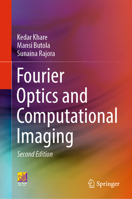 Fourier Optics and Computational Imaging - Khare, Kedar, and Butola, Mansi, and Rajora, Sunaina
