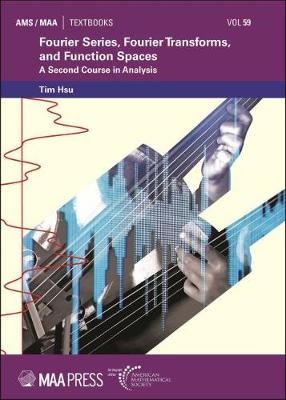 Fourier Series, Fourier Transforms, and Function Spaces: A Second Course in Analysis - Hsu, Tim
