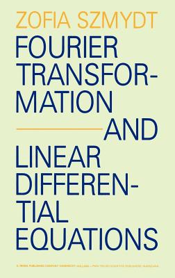 Fourier Transformation and Linear Differential Equations - Szmydt, Zofia