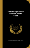 Fouriers System Der Sozialen Reform 6 Heft