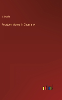 Fourteen Weeks in Chemistry - Steele, J