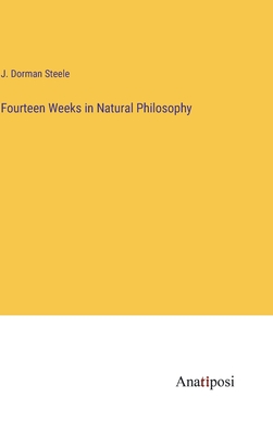 Fourteen Weeks in Natural Philosophy - Steele, J Dorman