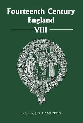 Fourteenth Century England VIII - J S Hamilton, Jeffrey S (Editor), and Barr, Beth Allison (Contributions by), and Whatley, Charlotte (Contributions by)