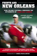 Fourth and New Orleans: How Tulane Football Survived the Aftermath of Hurricane Katrina - Hochman, Benjamin, and Scelfo, Chris, and McAllister, Deuce (Foreword by)