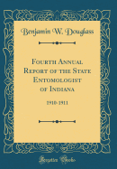 Fourth Annual Report of the State Entomologist of Indiana: 1910-1911 (Classic Reprint)
