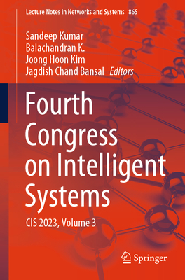 Fourth Congress on Intelligent Systems: CIS 2023, Volume 3 - Kumar, Sandeep (Editor), and K., Balachandran (Editor), and Kim, Joong Hoon (Editor)