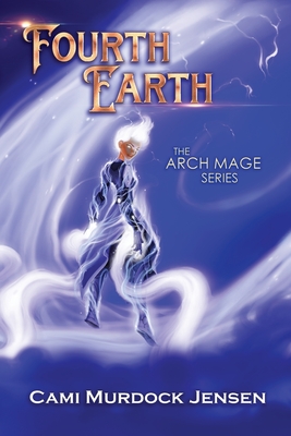 Fourth Earth: A YA Fantasy Adventure to the planet of Mythical Creatures - Murdock Jensen, Cami, and McLain, Adam (Editor)