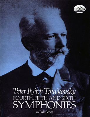 Fourth, Fifth and Sixth Symphonies in Full Score - Tchaikovsky, Peter Ilyitch