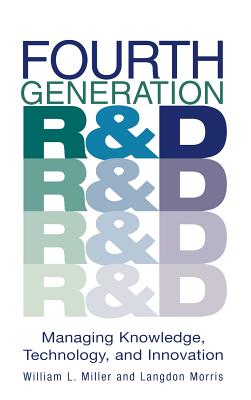 Fourth Generation R&d: Managing Knowledge, Technology, and Innovation - Morris, Langdon, and Miller, William L