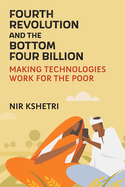 Fourth Revolution and the Bottom Four Billion: Making Technologies Work for the Poor