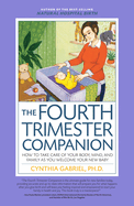 Fourth Trimester Companion: How to Take Care of Your Body, Mind, and Family as You Welcome Your New Baby