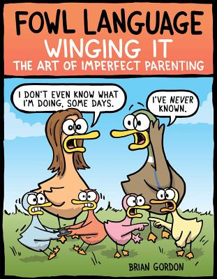 Fowl Language: Winging It: The Art of Imperfect Parenting - Gordon, Brian