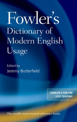 Fowler's Dictionary of Modern English Usage - Butterfield, Jeremy (Editor)