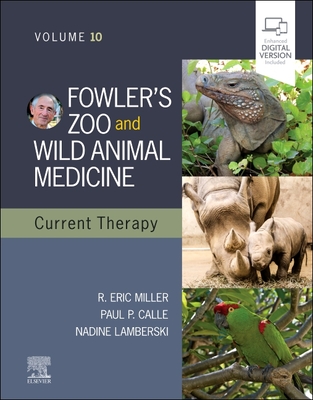 Fowler's Zoo and Wild Animal Medicine Current Therapy, Volume 10 - Miller, R Eric, Hon., DVM (Editor), and Lamberski, Nadine, DVM (Editor), and Calle, Paul P (Editor)