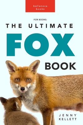 Fox Books: The Ultimate Fox Book: 100+ Amazing Facts, Photos, Quiz and More - Kellett, Jenny