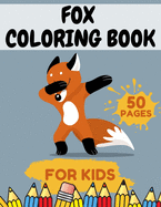 Fox Coloring Book For Kids: Perfect Gift For Fox Lovers Kids Aged 4-8 8-12 - Funny And Educational Design
